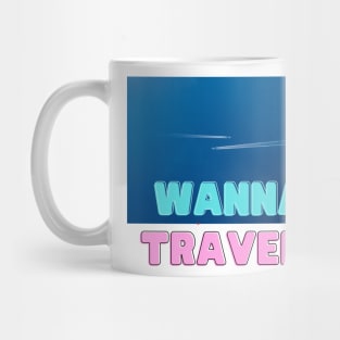 Wanna Travel? Go Explore Travel and Vacation Mug